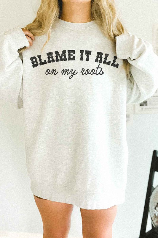 BLAME IT ON MY ROOTS OVERSIZED SWEATSHIRT